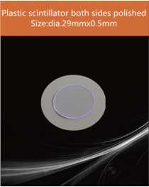 Plastic scintillator material, equivalent Eljen EJ 200 or Saint gobain BC 408  scintillator,  Diameter29mm x0.5mm both sides polished